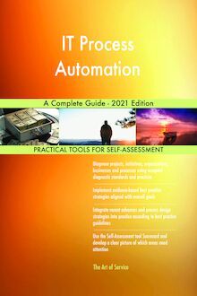 IT Process Automation A Complete Guide - 2021 Edition