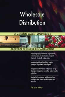 Wholesale Distribution A Complete Guide - 2020 Edition