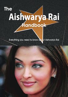 The Aishwarya Rai Handbook - Everything you need to know about Aishwarya Rai