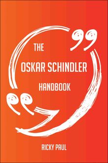 The Oskar Schindler Handbook - Everything You Need To Know About Oskar Schindler