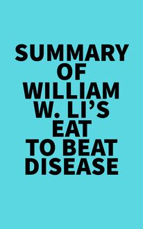 Summary of William W. Li s Eat to Beat Disease