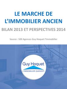 Guy Hoquet : Le marché de l immobilier ancien - Bilan 2013 et perspectives 2014