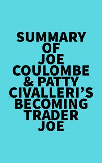 Summary of Joe Coulombe & Patty Civalleri s Becoming Trader Joe