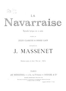 Partition complète, La Navarraise, Épisode lyrique en deux actes par Jules Massenet