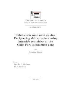 Subduction zone wave guides [Elektronische Ressource] : deciphering slab structure using intraslab seismicity at the Chile-Peru subduction zone / von Sebastian Martin