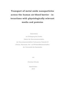 Transport of metal oxide nanoparticles across the human air-blood barrier [Elektronische Ressource] : interactions with physiologically relevant media and proteins / von Christine Schulze