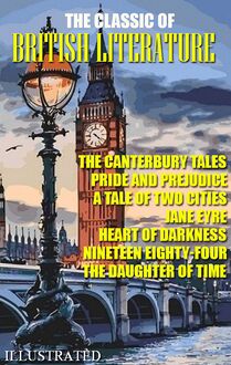 The Classic of British literature. Illustrated : The Canterbury Tales, Pride and Prejudice, A Tale of Two Cities, Jane Eyre, Heart of Darkness, Nineteen Eighty-Four, The Daughter of Time