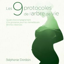Les 9 protocoles de l’arbre de vie : Guide d accompagnement à la grossesse pour les merveilleuses femmes créatrices