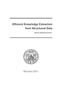 Efficient Knowledge Extraction from Structured Data [Elektronische Ressource] / Bianca Wackersreuther. Betreuer: Christian Böhm