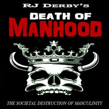 Death of Manhood: The Societal Destruction of Masculinity