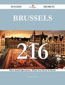 Brussels 216 Success Secrets - 216 Most Asked Questions On Brussels - What You Need To Know
