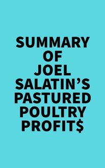 Summary of Joel Salatin s Pastured Poultry Profit$