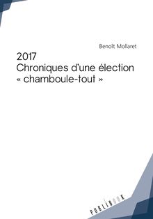 2017 - Chroniques d une élection *chamboule-tout*