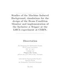 Studies of the machine induced background, simulations for the design of the beam condition monitor and implementation of the inclusive phi trigger at the LHCb experiment at CERN [Elektronische Ressource] / Magnus Hov Lieng