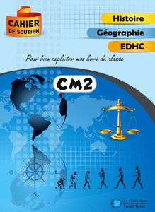 Cahier de soutien - CM2 Histoire Géographie EDHC - Pour bien exploiter mon livre de classe
