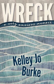 Wreck : A Very Anxious Memoir