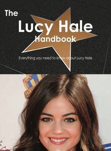 The Lucy Hale Handbook - Everything you need to know about Lucy Hale
