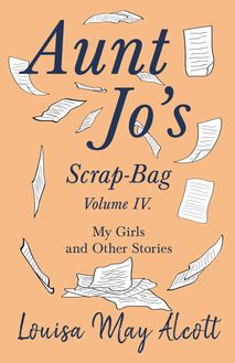 Aunt Jo s Scrap-Bag, Volume IV