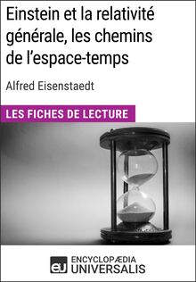 Einstein et la relativité générale, les chemins de l espace-temps d Alfred Eisenstaedt