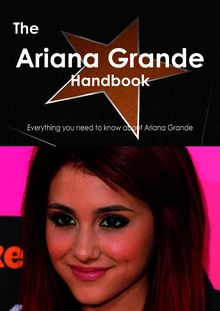 The Ariana Grande Handbook - Everything you need to know about Ariana Grande
