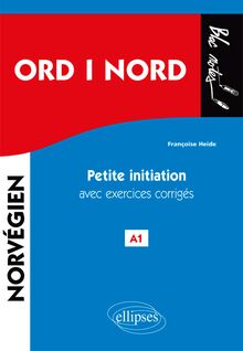 ORD i NORD. Petite initiation au norvégien avec exercices corrigés. A1