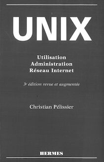 Unix : utilisation, administration, réseau Internet (3° Ed.)