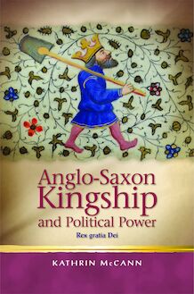 Anglo-Saxon Kingship and Political Power