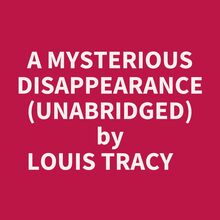 A MYSTERIOUS DISAPPEARANCE (UNABRIDGED)