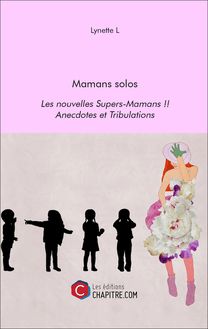 Mamans solos - Les nouvelles Supers-Mamans !! - Anecdotes et Tribulations