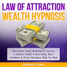 Law of Attraction Wealth Hypnosis: Affirmations Guided Meditation for Success, to Manifest Wealth & More Money, Boost Confidence & Attract Abundance While You Sleep
