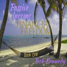 Passive Income - Financial Freedom - Book One