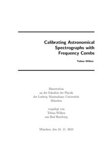 Calibrating Astronomical Spectrographs with Frequency Combs [Elektronische Ressource] / Tobias Wilken. Betreuer: Theodor Hänsch