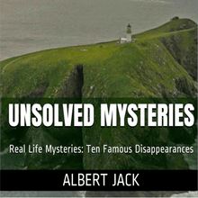 Unsolved Mysteries: Ten Famous Disappearances