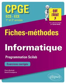 Informatique - Programmation Scilab - CPGE ECS et ECE (1re et 2e années) - Fiches-méthodes et exercices corrigés