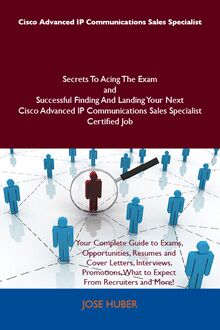 Cisco Advanced IP Communications Sales Specialist Secrets To Acing The Exam and Successful Finding And Landing Your Next Cisco Advanced IP Communications Sales Specialist Certified Job