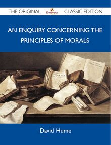 An Enquiry Concerning the Principles of Morals - The Original Classic Edition