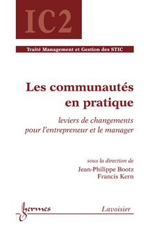 Les communautés en pratique : leviers de changements pour l entrepreneur et le manager (Traité Management et Gestion des STIC - IC2)