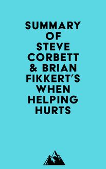 Summary of Steve Corbett & Brian Fikkert s When Helping Hurts