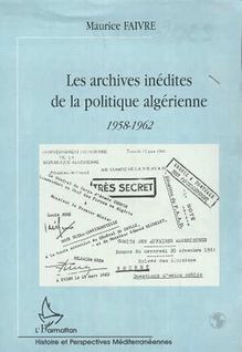 LES ARCHIVES INEDITES DE LA POLITIQUE ALGERIENNE