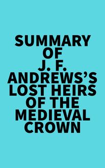 Summary of J. F. Andrews s Lost Heirs of the Medieval Crown