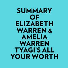 Summary of Elizabeth Warren & Amelia Warren Tyagi s All Your Worth