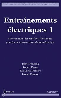 Entraînements électriques 1: alimentations des machines électriques, principe de la conversion électromécanique (Coll. Sciences Technologies Énergie Électrique)