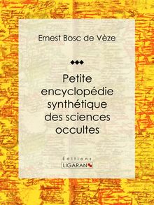 Petite encyclopédie synthétique des sciences occultes