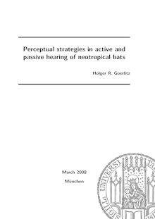 Perceptual strategies in active and passive hearing of neotropical bats [Elektronische Ressource] / vorgelegt von Holger R. Goerlitz