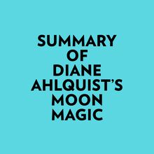 Summary of Diane Ahlquist s Moon Magic
