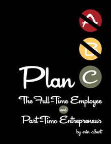 Plan C: The Full-Time Employee and Part-Time Entrepreneur