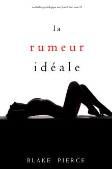 La Rumeur Idéale (Un thriller psychologique avec Jessie Hunt, tome 19)