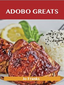 Adobo Greats: Delicious Adobo Recipes, The Top 100 Adobo Recipes
