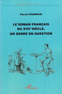 Le roman français du XVIIème siècle, un genre en question