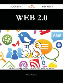 Web 2.0 58 Success Secrets - 58 Most Asked Questions On Web 2.0 - What You Need To Know